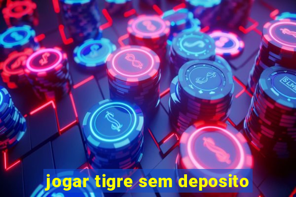 jogar tigre sem deposito